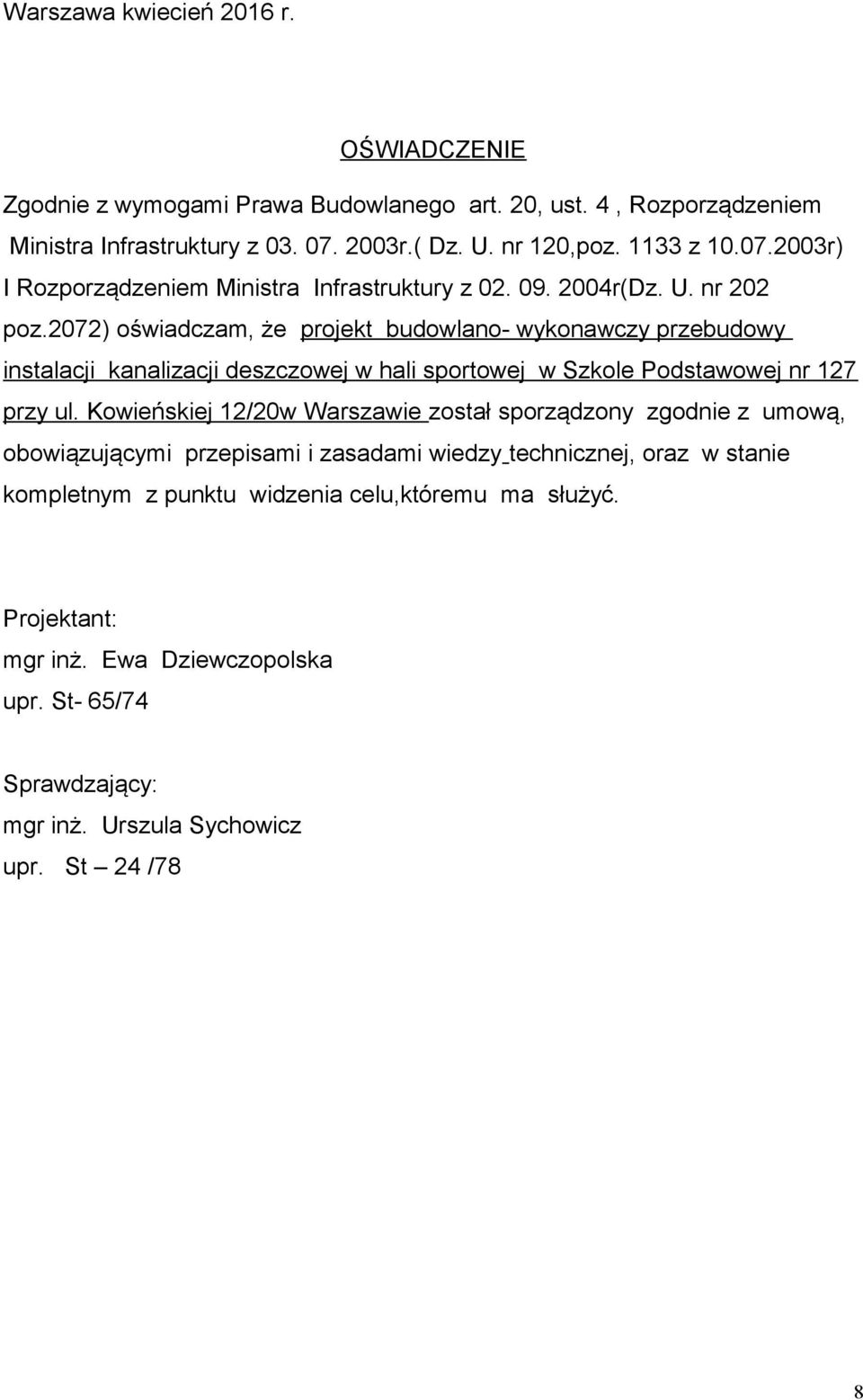 2072) oświadczam, że projekt budowlano- wykonawczy przebudowy instalacji kanalizacji deszczowej w hali sportowej w Szkole Podstawowej nr 127 przy ul.