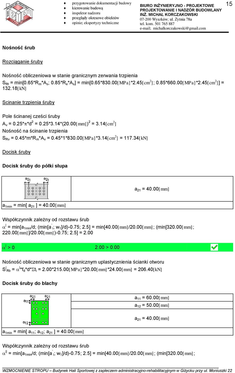 00[MPa]*3.14[cm 2 ] = 117.34[kN] Docisk śruby Docisk śruby do półki słupa a 21 = 40.00[mm] a 1min = min[ a 21 ] = 40.00[mm] Współczynnik zależny od rozstawu śrub = min[a 1min /d; (min[a`i; w 1 ]/d)-0.