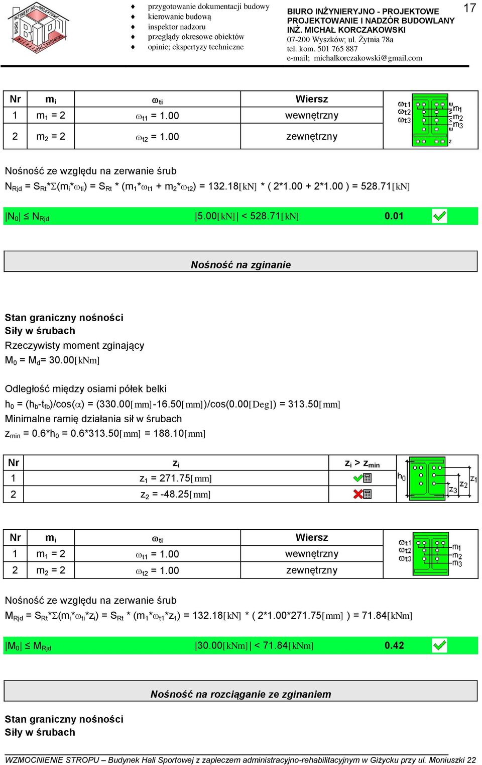 00[kNm] Odległość między osiami półek belki h 0 = (h b -t fb )/cos() = (330.00[mm]-16.50[mm])/cos(0.00[Deg]) = 313.50[mm] Minimalne ramię działania sił w śrubach z min = 0.6*h 0 = 0.6*313.