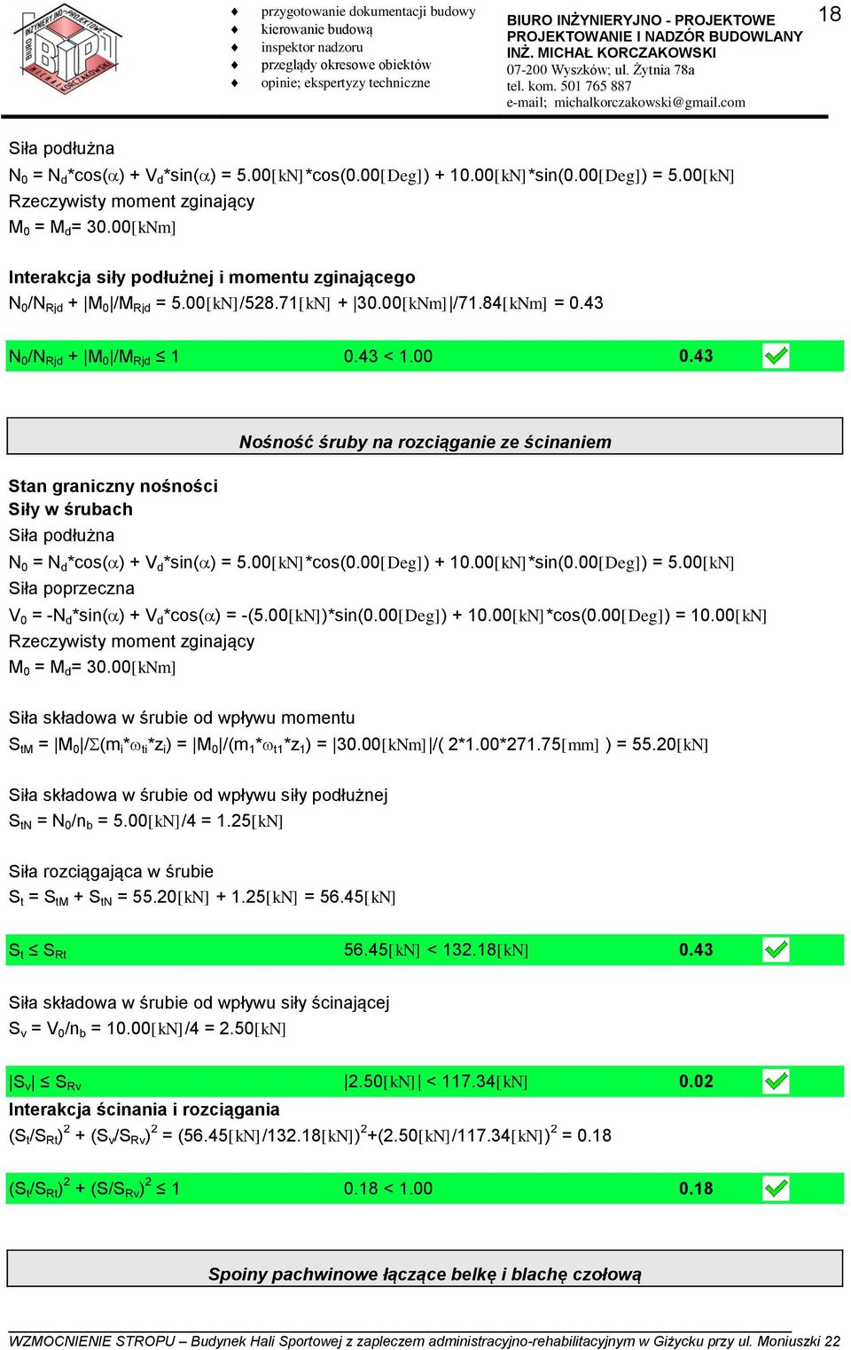 43 Stan graniczny nośności Siły w śrubach Siła podłużna Nośność śruby na rozciąganie ze ścinaniem N 0 = N d *cos() + V d *sin() = 5.00[kN]*cos(0.00[Deg]) + 10.00[kN]*sin(0.00[Deg]) = 5.