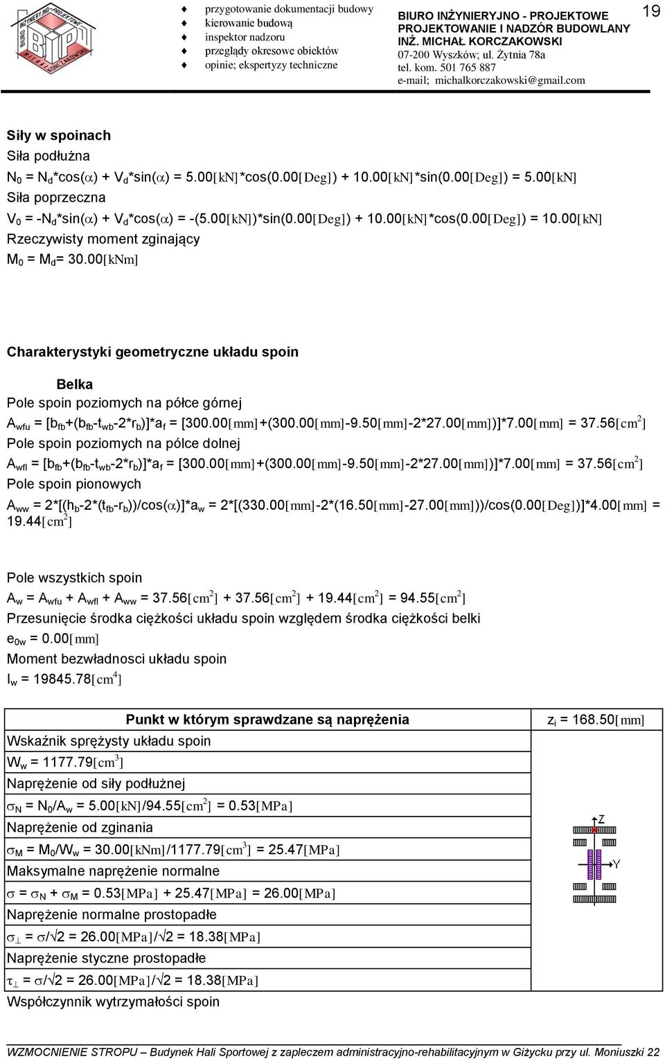 00[kNm] Charakterystyki geometryczne układu spoin Belka Pole spoin poziomych na półce górnej A wfu = [b fb +(b fb -t wb -2*r b )]*a f = [300.00[mm]+(300.00[mm]-9.50[mm]-2*27.00[mm])]*7.00[mm] = 37.