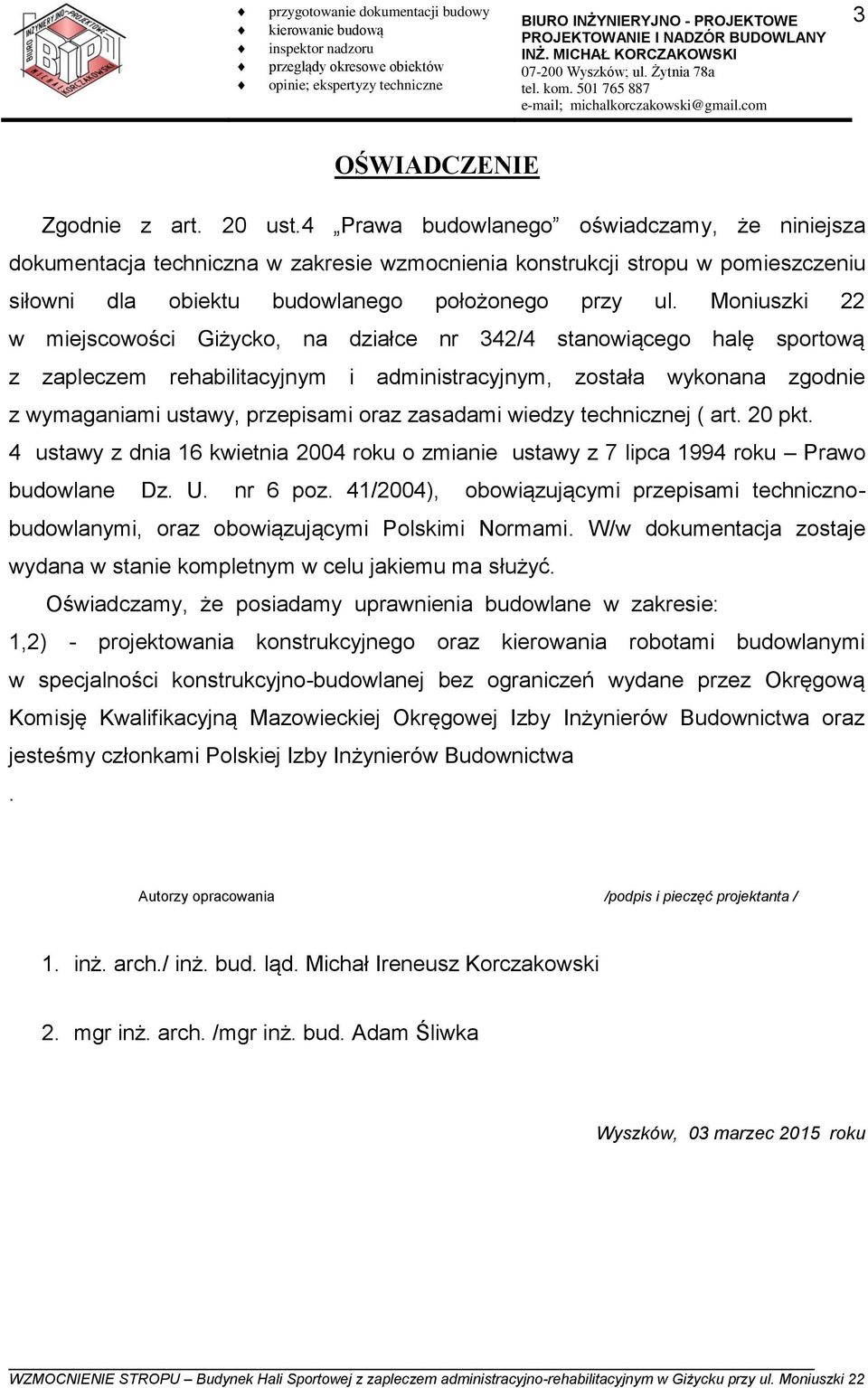 Moniuszki 22 w miejscowości Giżycko, na działce nr 342/4 stanowiącego halę sportową z zapleczem rehabilitacyjnym i administracyjnym, została wykonana zgodnie z wymaganiami ustawy, przepisami oraz