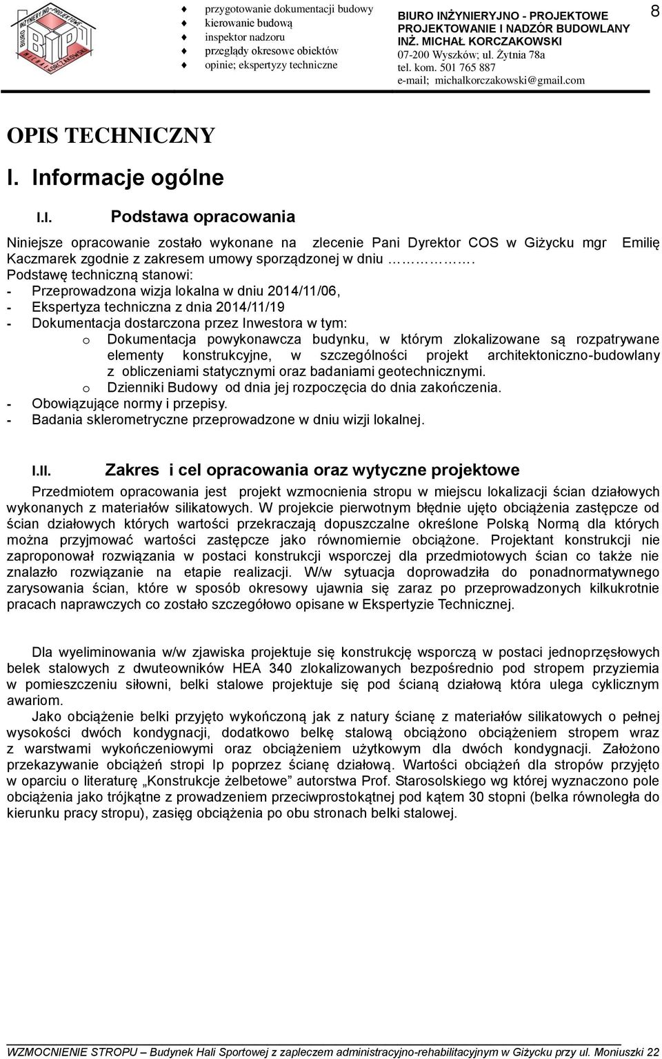 budynku, w którym zlokalizowane są rozpatrywane elementy konstrukcyjne, w szczególności projekt architektoniczno-budowlany z obliczeniami statycznymi oraz badaniami geotechnicznymi.