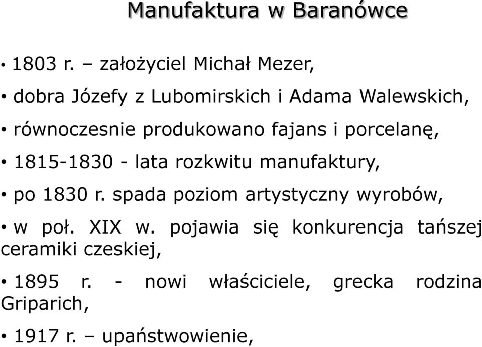 produkowano fajans i porcelanę, 1815-1830 - lata rozkwitu manufaktury, po 1830 r.