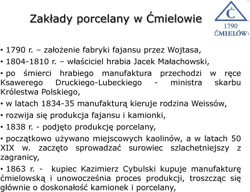 latach 1834-35 manufakturą kieruje rodzina Weissów, rozwija się produkcja fajansu i kamionki, 1838 r.