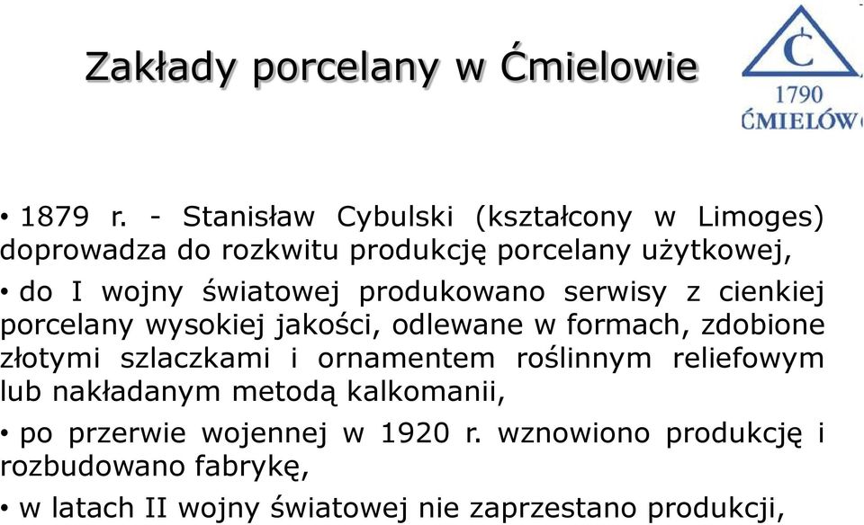 światowej produkowano serwisy z cienkiej porcelany wysokiej jakości, odlewane w formach, zdobione złotymi