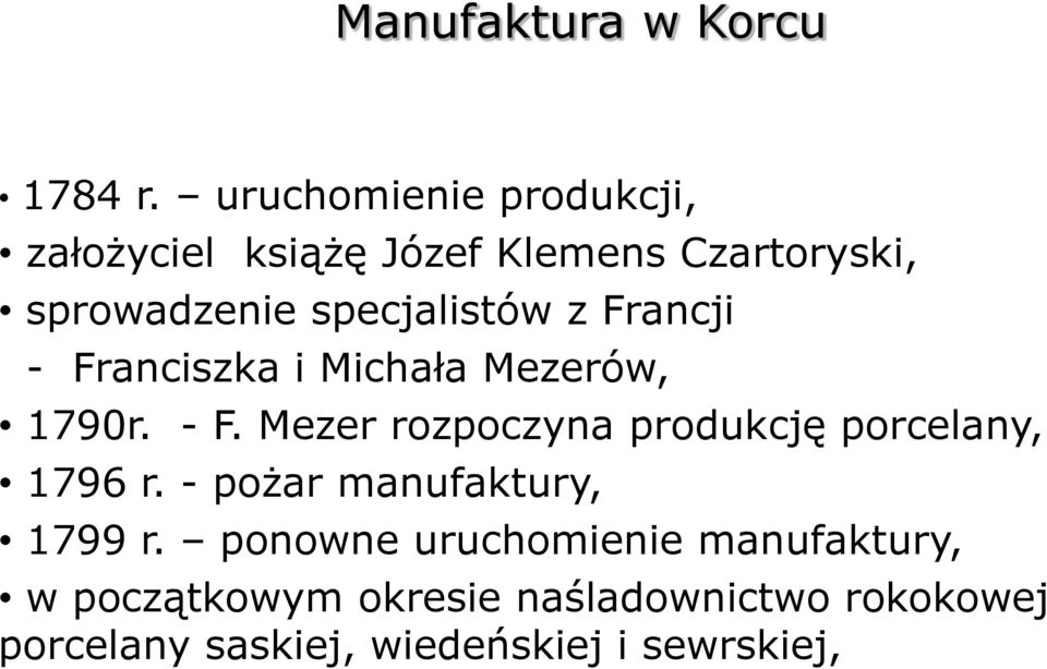 specjalistów z Francji - Franciszka i Michała Mezerów, 1790r. - F. Mezer rozpoczyna produkcję porcelany, 1796 r.