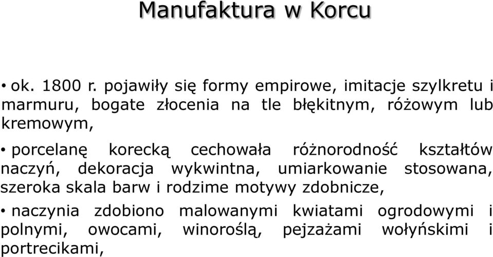 lub kremowym, porcelanę korecką cechowała różnorodność kształtów naczyń, dekoracja wykwintna,