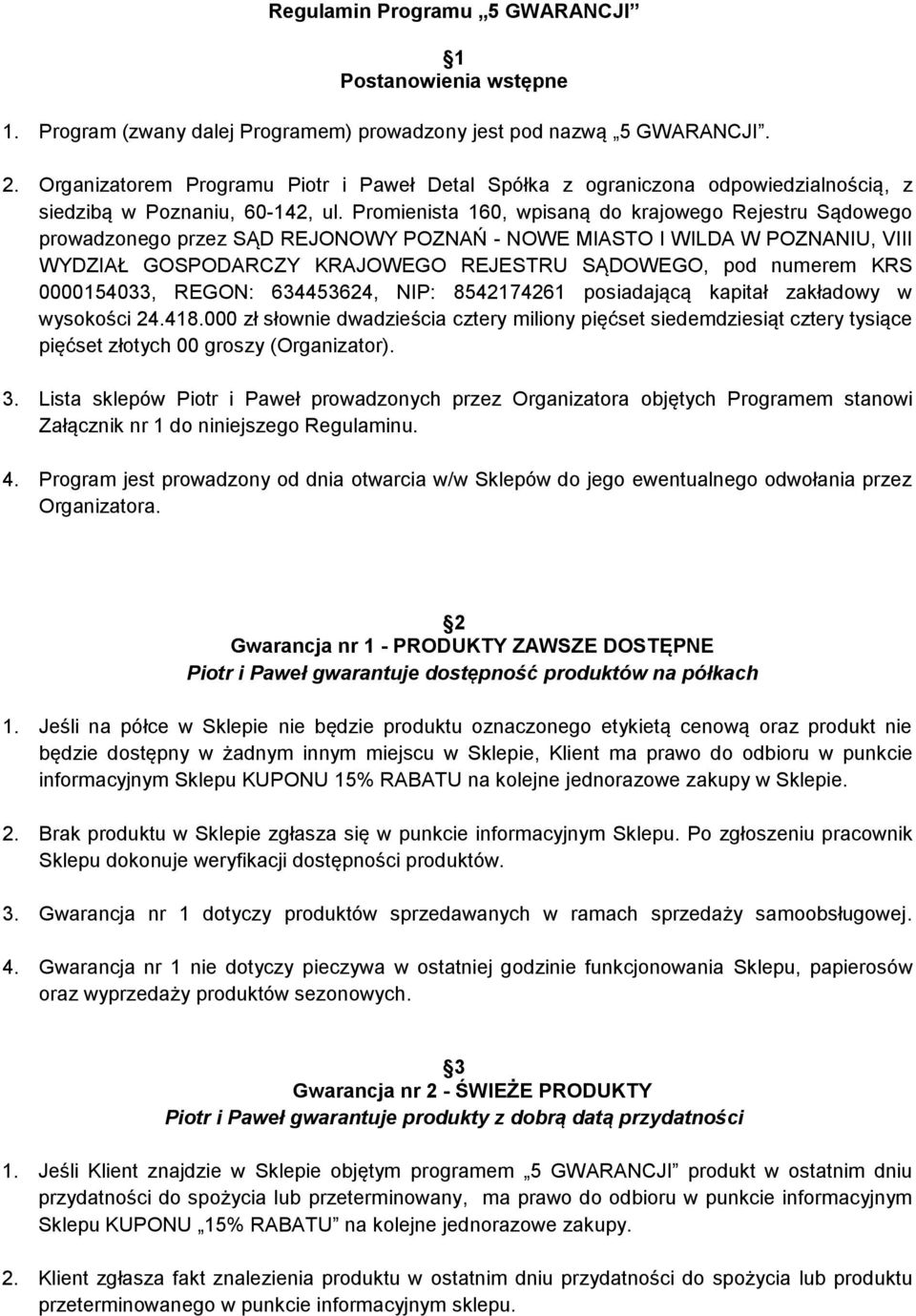 Promienista 160, wpisaną do krajowego Rejestru Sądowego prowadzonego przez SĄD REJONOWY POZNAŃ - NOWE MIASTO I WILDA W POZNANIU, VIII WYDZIAŁ GOSPODARCZY KRAJOWEGO REJESTRU SĄDOWEGO, pod numerem KRS