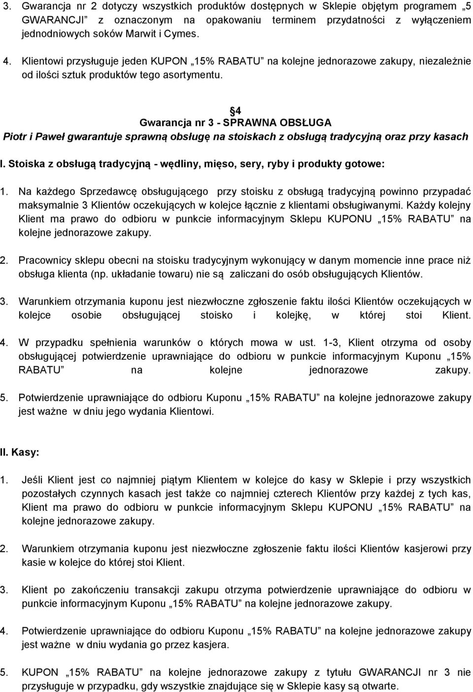 4 Gwarancja nr 3 - SPRAWNA OBSŁUGA Piotr i Paweł gwarantuje sprawną obsługę na stoiskach z obsługą tradycyjną oraz przy kasach I.