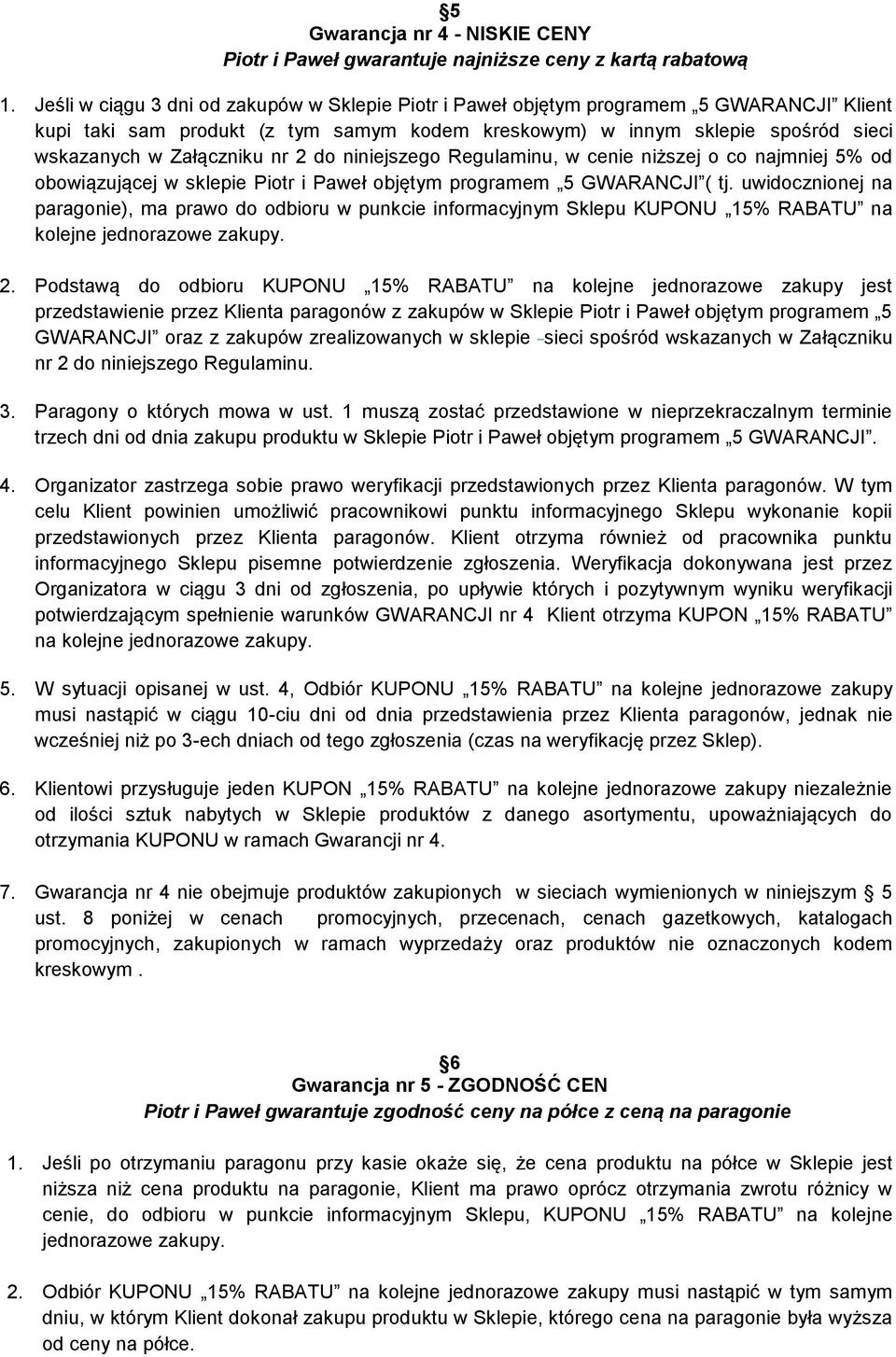 nr 2 do niniejszego Regulaminu, w cenie niższej o co najmniej 5% od obowiązującej w sklepie Piotr i Paweł objętym programem 5 GWARANCJI ( tj.
