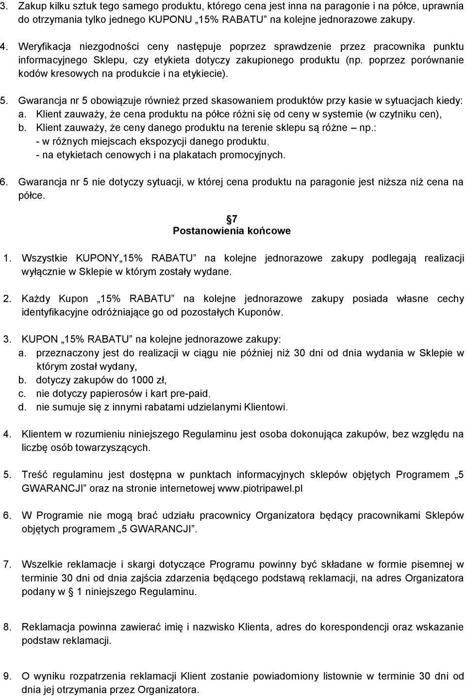 poprzez porównanie kodów kresowych na produkcie i na etykiecie). 5. Gwarancja nr 5 obowiązuje również przed skasowaniem produktów przy kasie w sytuacjach kiedy: a.