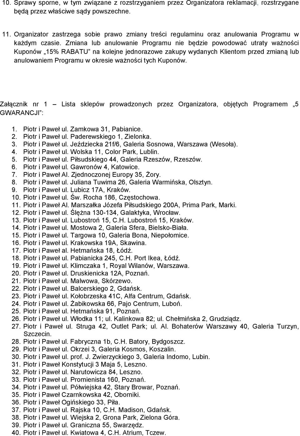 Zmiana lub anulowanie Programu nie będzie powodować utraty ważności Kuponów 15% RABATU na kolejne jednorazowe zakupy wydanych Klientom przed zmianą lub anulowaniem Programu w okresie ważności tych