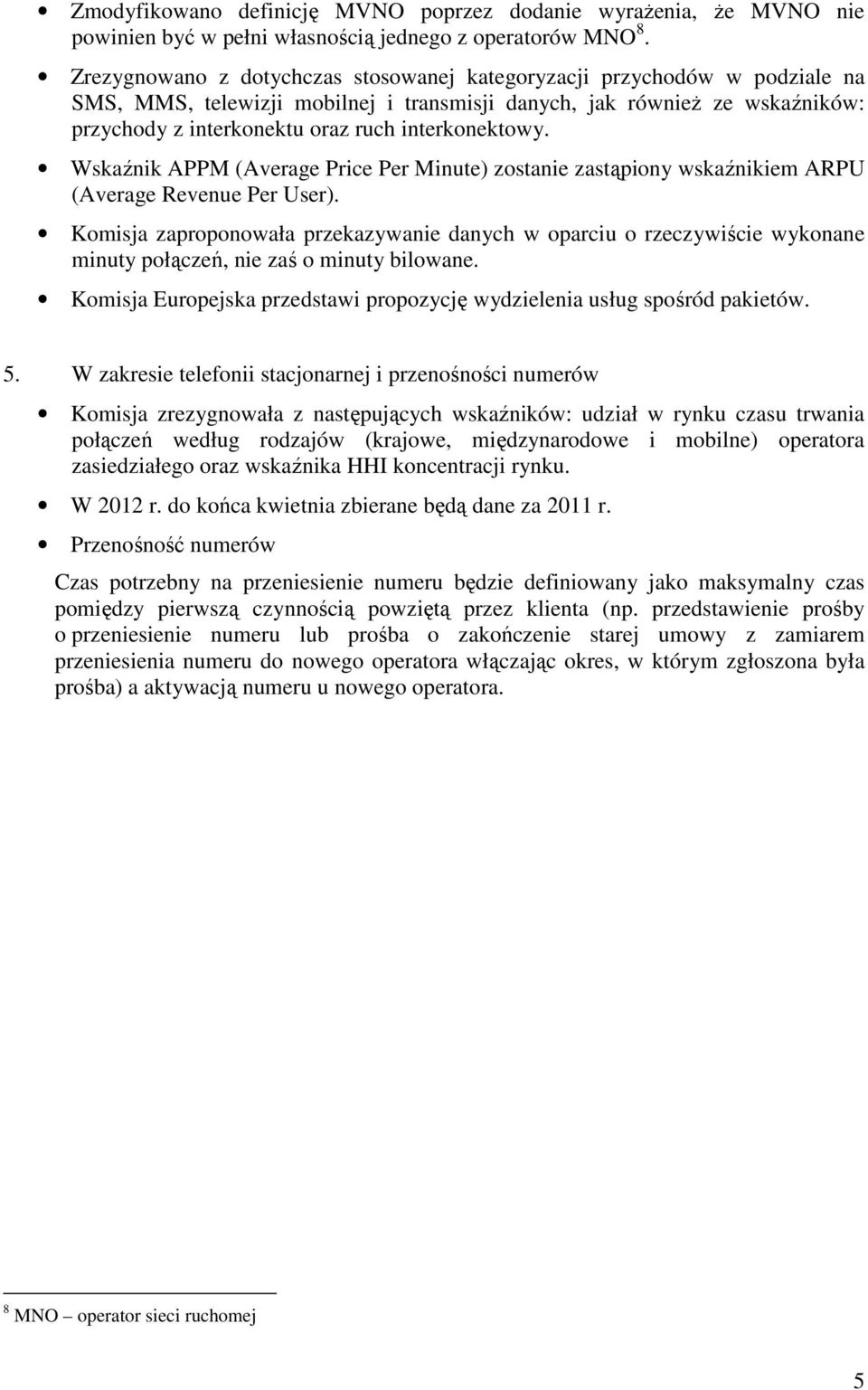 interkonektowy. Wskaźnik APPM (Average Price Per Minute) zostanie zastąpiony wskaźnikiem ARPU (Average Revenue Per User).