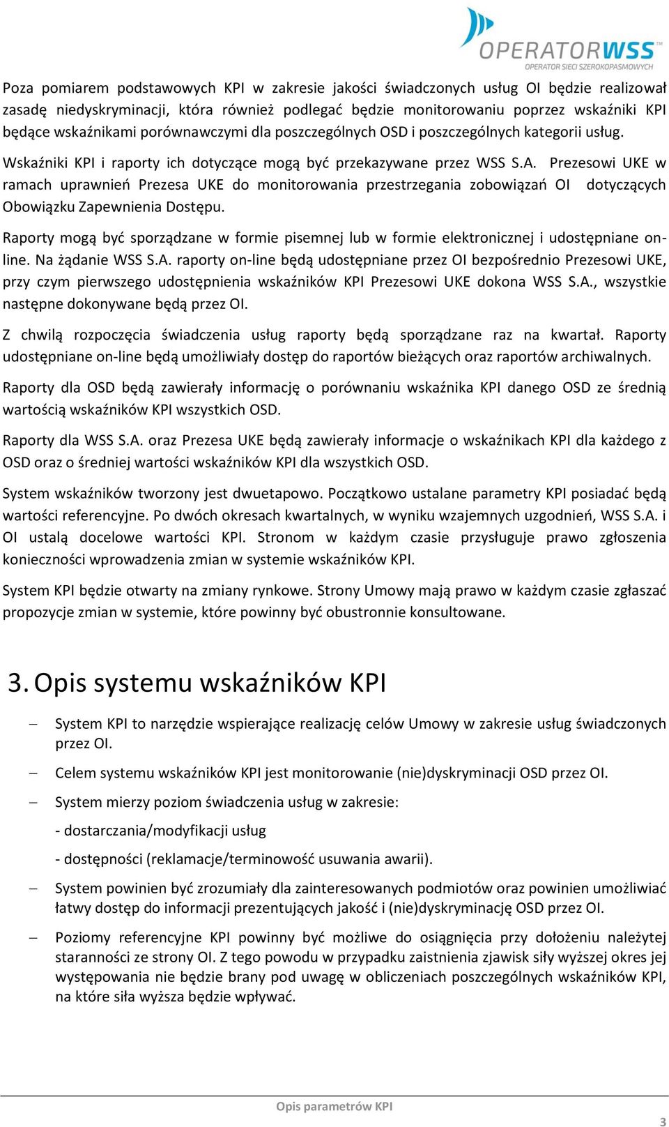 Prezesowi UKE w ramach uprawnień Prezesa UKE do monitorowania przestrzegania zobowiązań OI dotyczących Obowiązku Zapewnienia Dostępu.