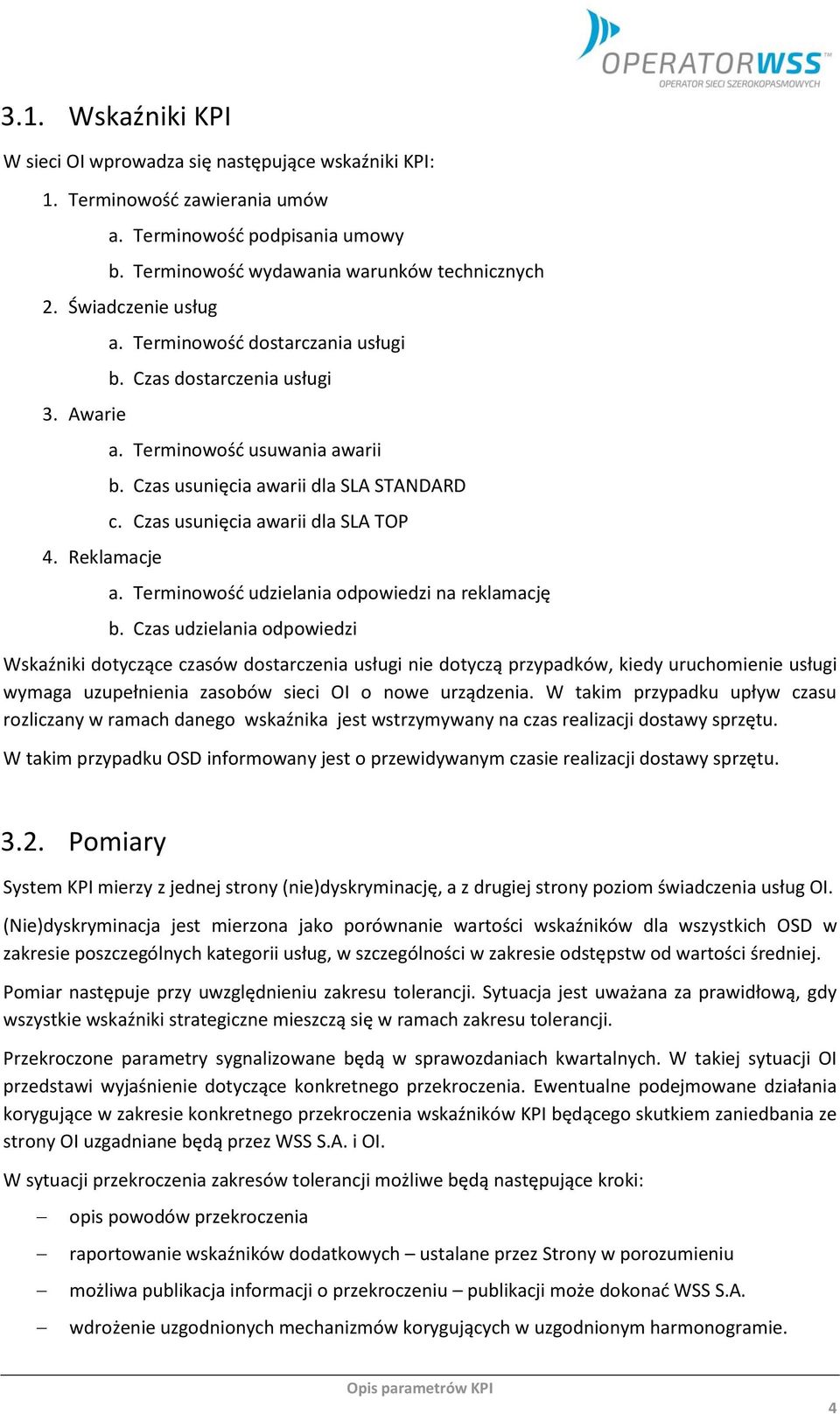 Czas usunięcia awarii dla SLA TOP a. Terminowość udzielania odpowiedzi na reklamację b.