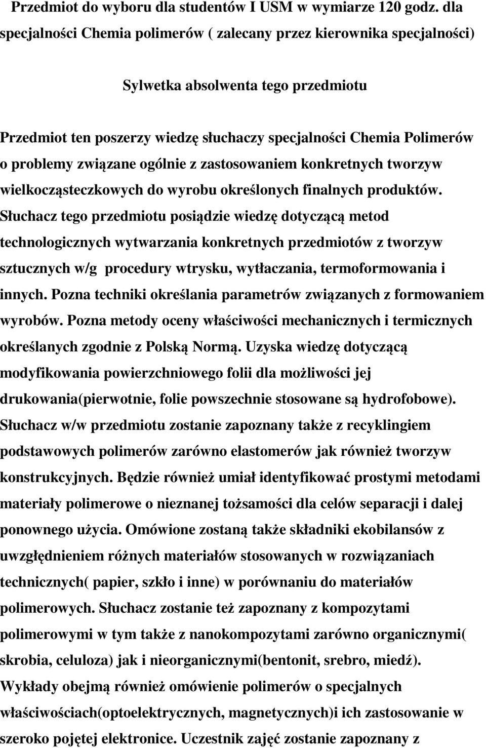 związane ogólnie z zastosowaniem konkretnych tworzyw wielkocząsteczkowych do wyrobu określonych finalnych produktów.