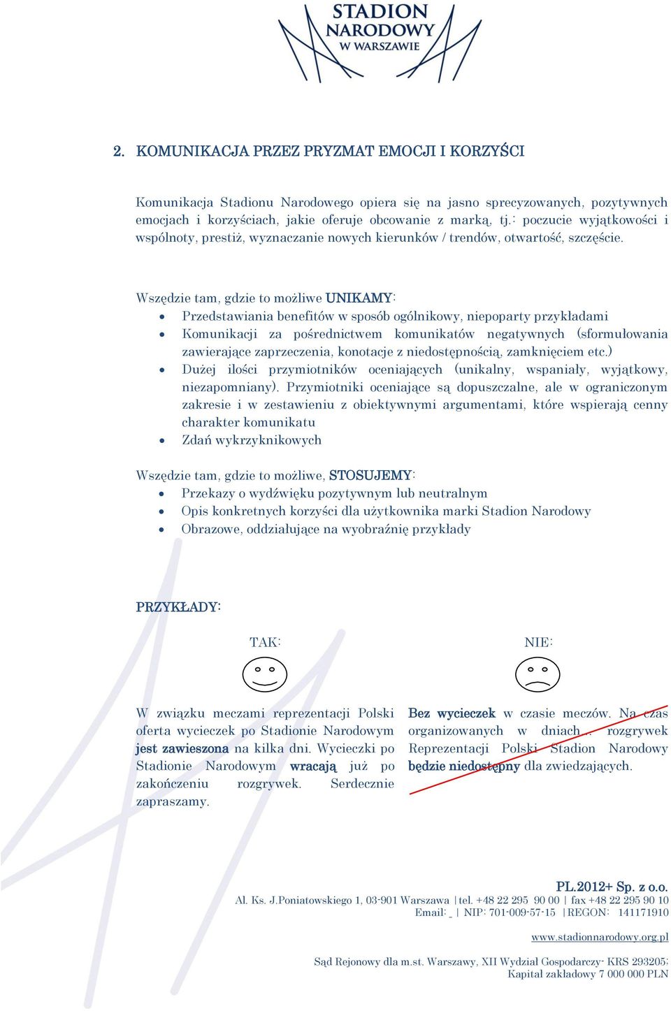 Wszędzie tam, gdzie to możliwe UNIKAMY: Przedstawiania benefitów w sposób ogólnikowy, niepoparty przykładami Komunikacji za pośrednictwem komunikatów negatywnych (sformułowania zawierające
