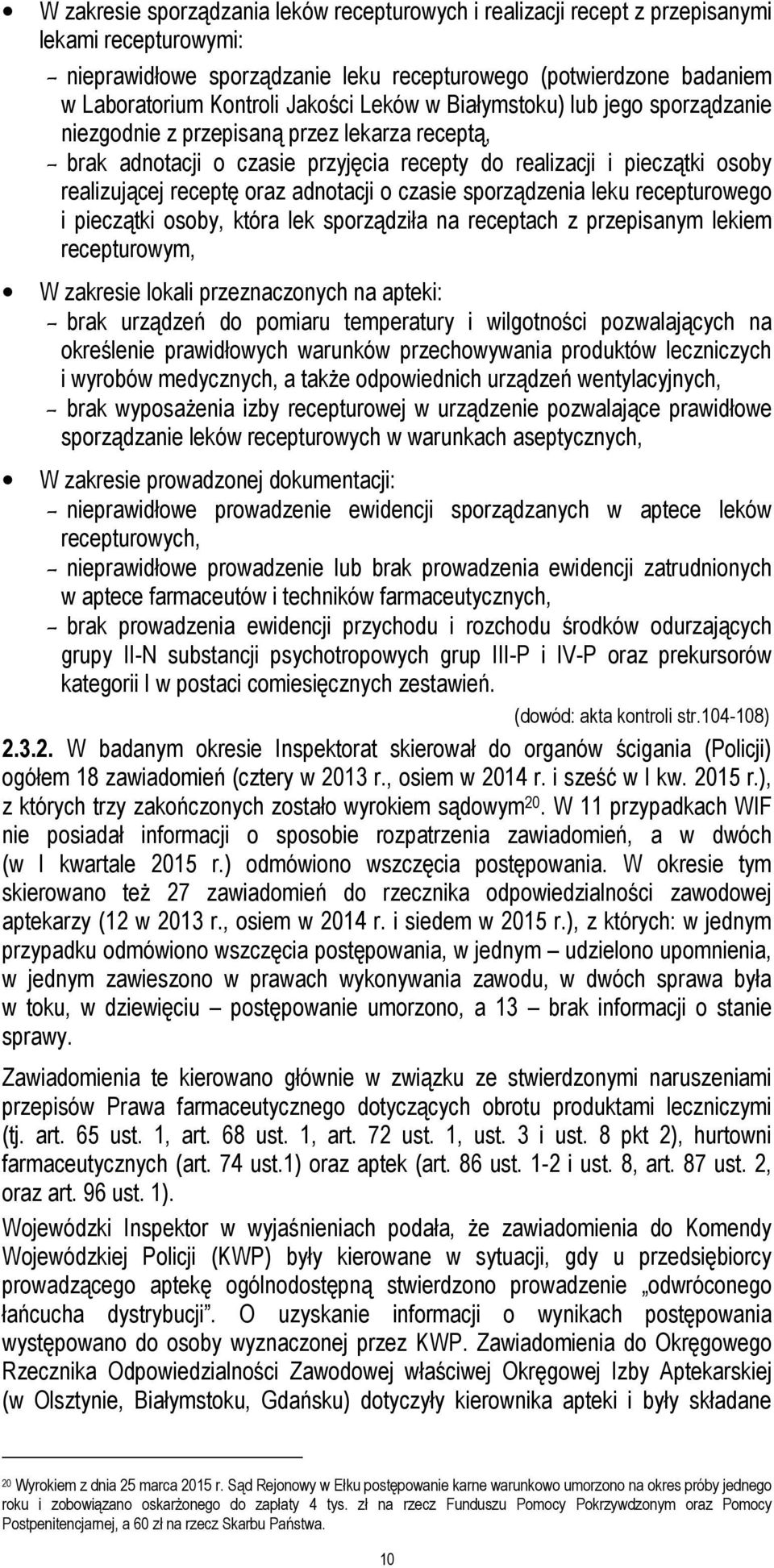 adnotacji o czasie sporządzenia leku recepturowego i pieczątki osoby, która lek sporządziła na receptach z przepisanym lekiem recepturowym, W zakresie lokali przeznaczonych na apteki: - brak urządzeń