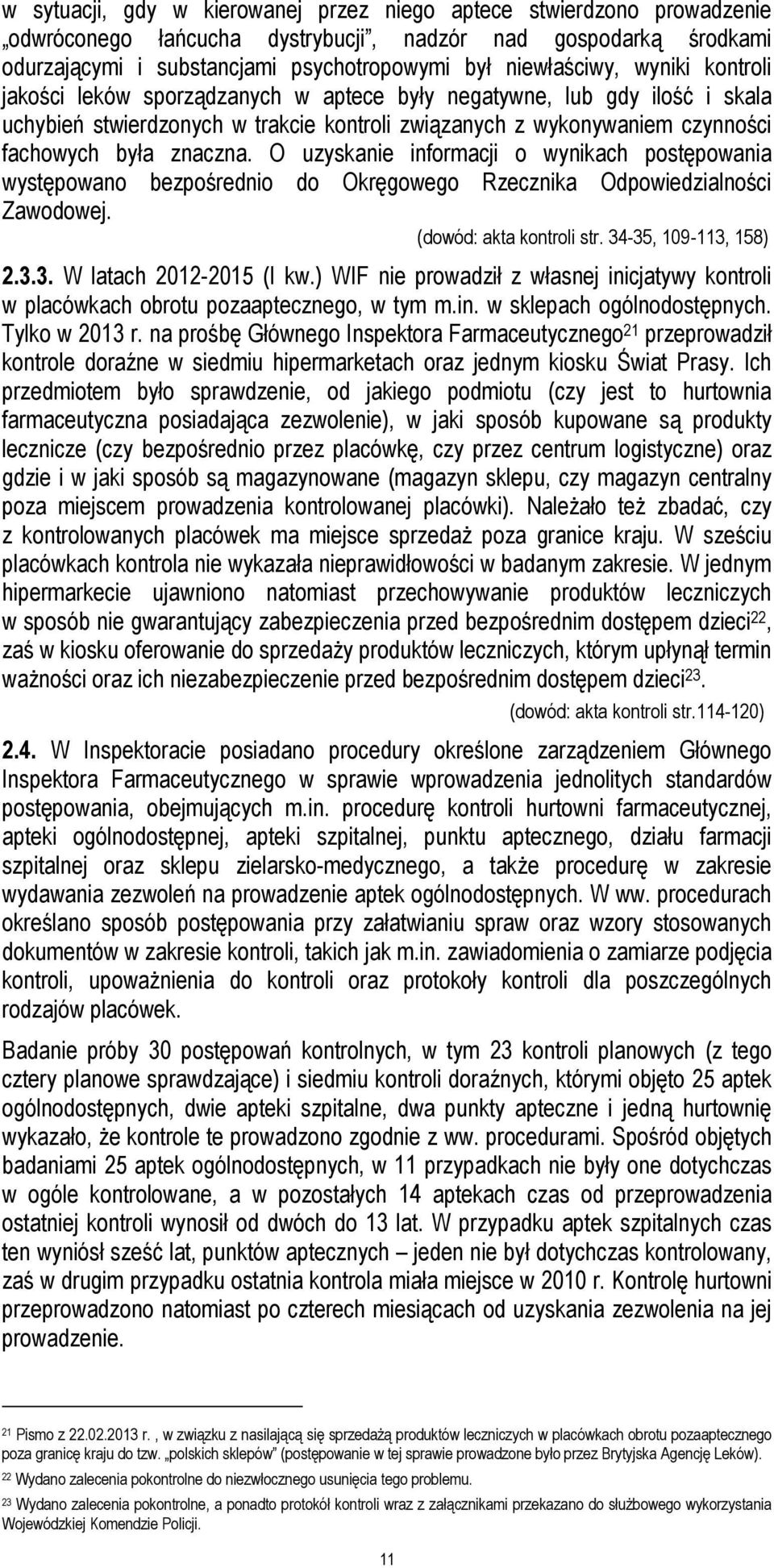 O uzyskanie informacji o wynikach postępowania występowano bezpośrednio do Okręgowego Rzecznika Odpowiedzialności Zawodowej. (dowód: akta kontroli str. 34-35, 109-113, 158) 2.3.3. W latach 2012-2015 (I kw.