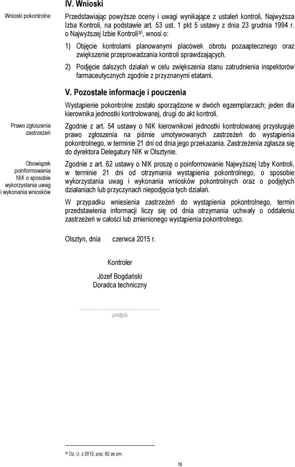 o Najwyższej Izbie Kontroli 30, wnosi o: 1) Objęcie kontrolami planowanymi placówek obrotu pozaaptecznego oraz zwiększenie przeprowadzania kontroli sprawdzających.