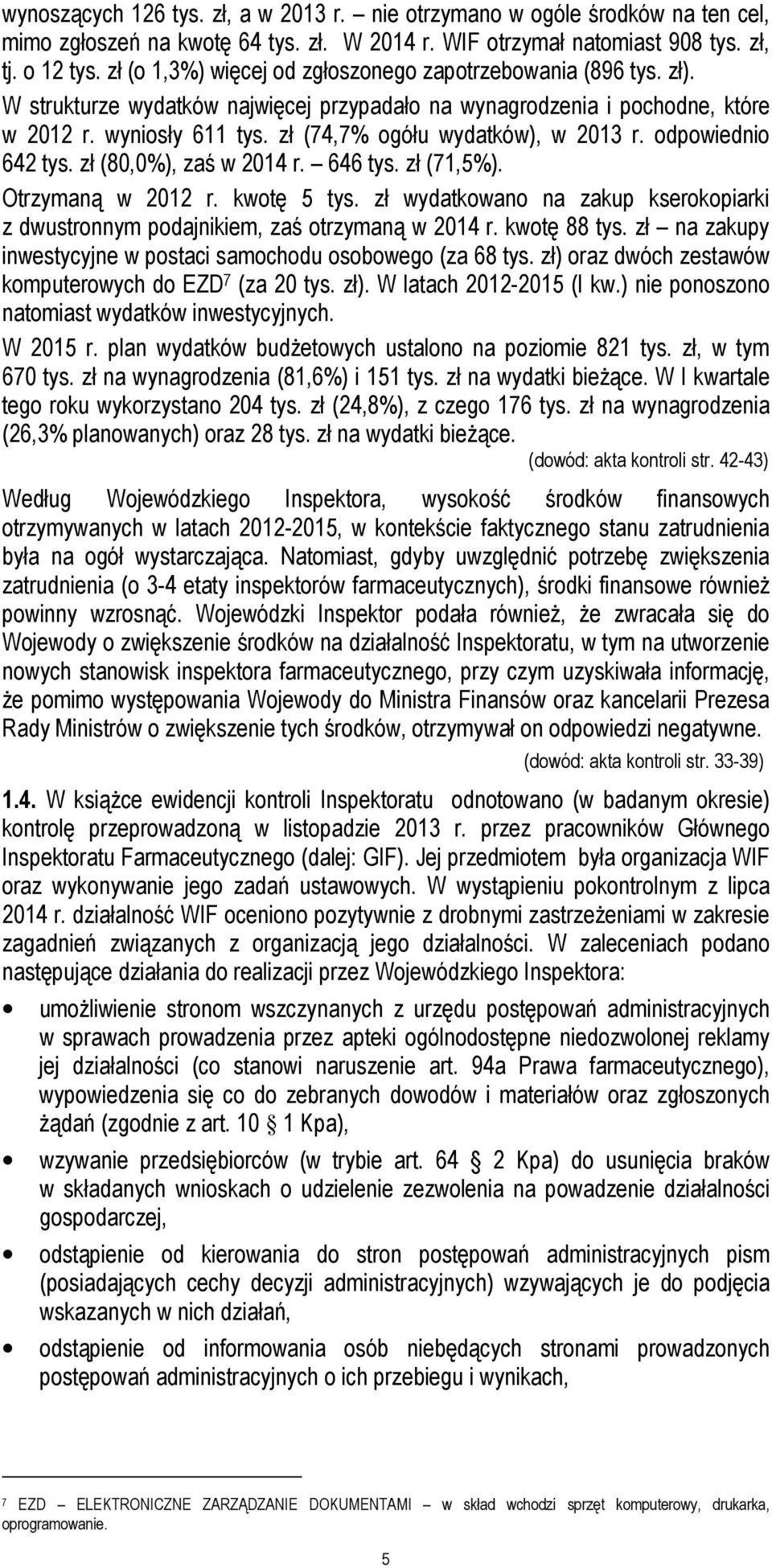 zł (74,7% ogółu wydatków), w 2013 r. odpowiednio 642 tys. zł (80,0%), zaś w 2014 r. 646 tys. zł (71,5%). Otrzymaną w 2012 r. kwotę 5 tys.