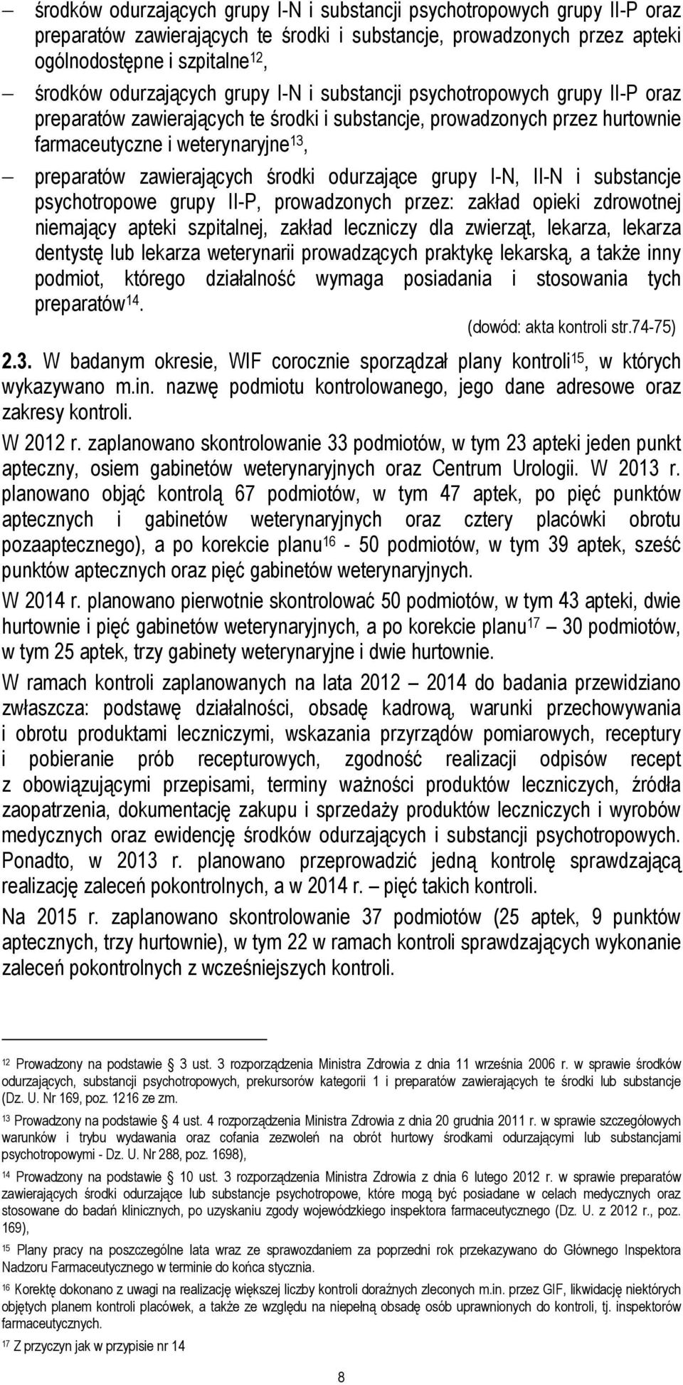 zawierających środki odurzające grupy I-N, II-N i substancje psychotropowe grupy II-P, prowadzonych przez: zakład opieki zdrowotnej niemający apteki szpitalnej, zakład leczniczy dla zwierząt,