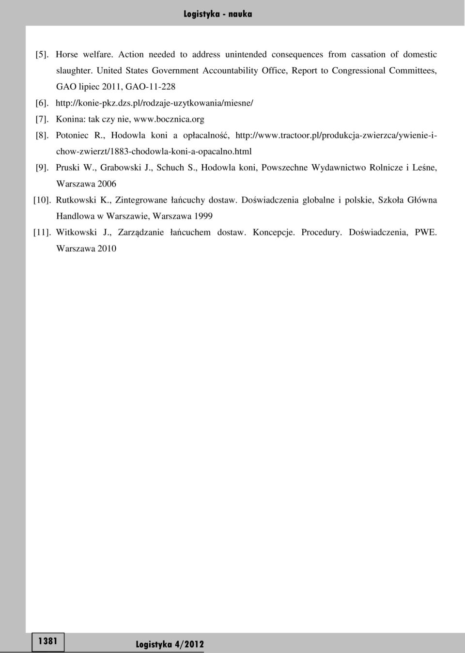 bocznica.org [8]. Potoniec R., Hodowla koni a opłacalność, http://www.tractoor.pl/produkcja-zwierzca/ywienie-ichow-zwierzt/1883-chodowla-koni-a-opacalno.html [9]. Pruski W., Grabowski J., Schuch S.