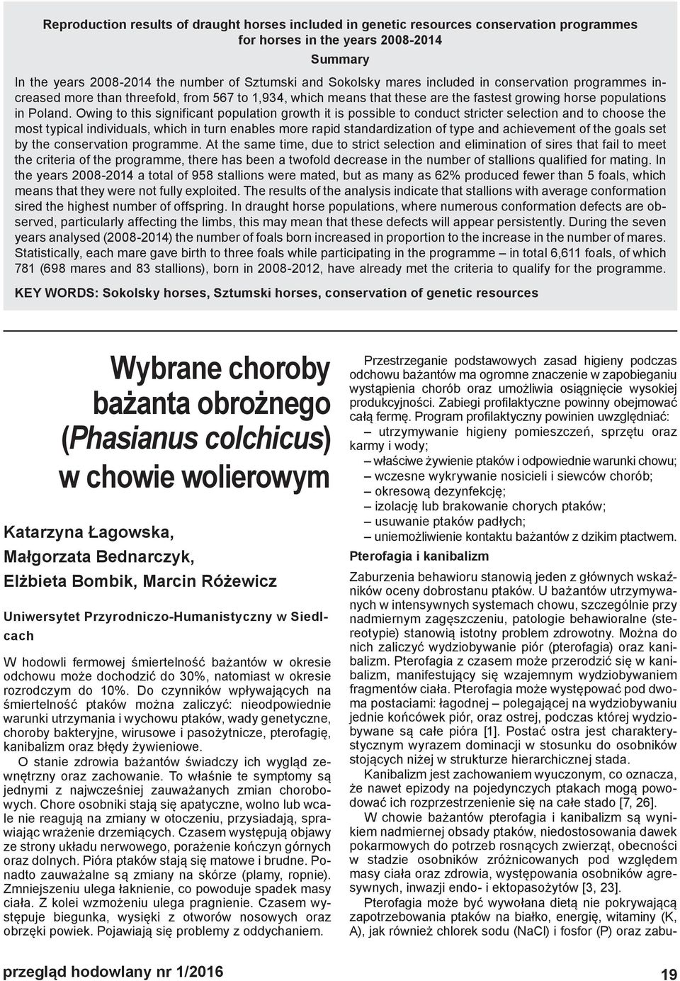 Owing to this significant population growth it is possible to conduct stricter selection and to choose the most typical individuals, which in turn enables more rapid standardization of type and