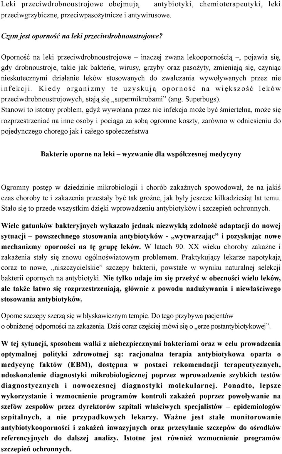 leków stosowanych do zwalczania wywoływanych przez nie infekcji. Kiedy organizmy te uzyskują oporność na większość leków przeciwdrobnoustrojowych, stają się supermikrobami (ang. Superbugs).