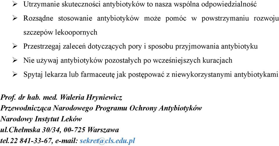 wcześniejszych kuracjach Spytaj lekarza lub farmaceutę jak postępować z niewykorzystanymi antybiotykami Prof. dr hab. med.