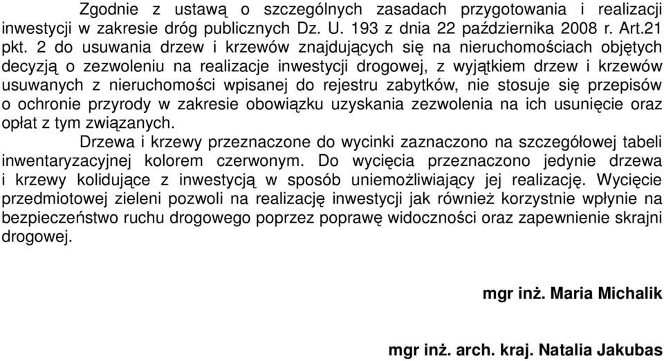 rejestru zabytków, nie stosuje się przepisów o ochronie przyrody w zakresie obowiązku uzyskania zezwolenia na ich usunięcie oraz opłat z tym związanych.