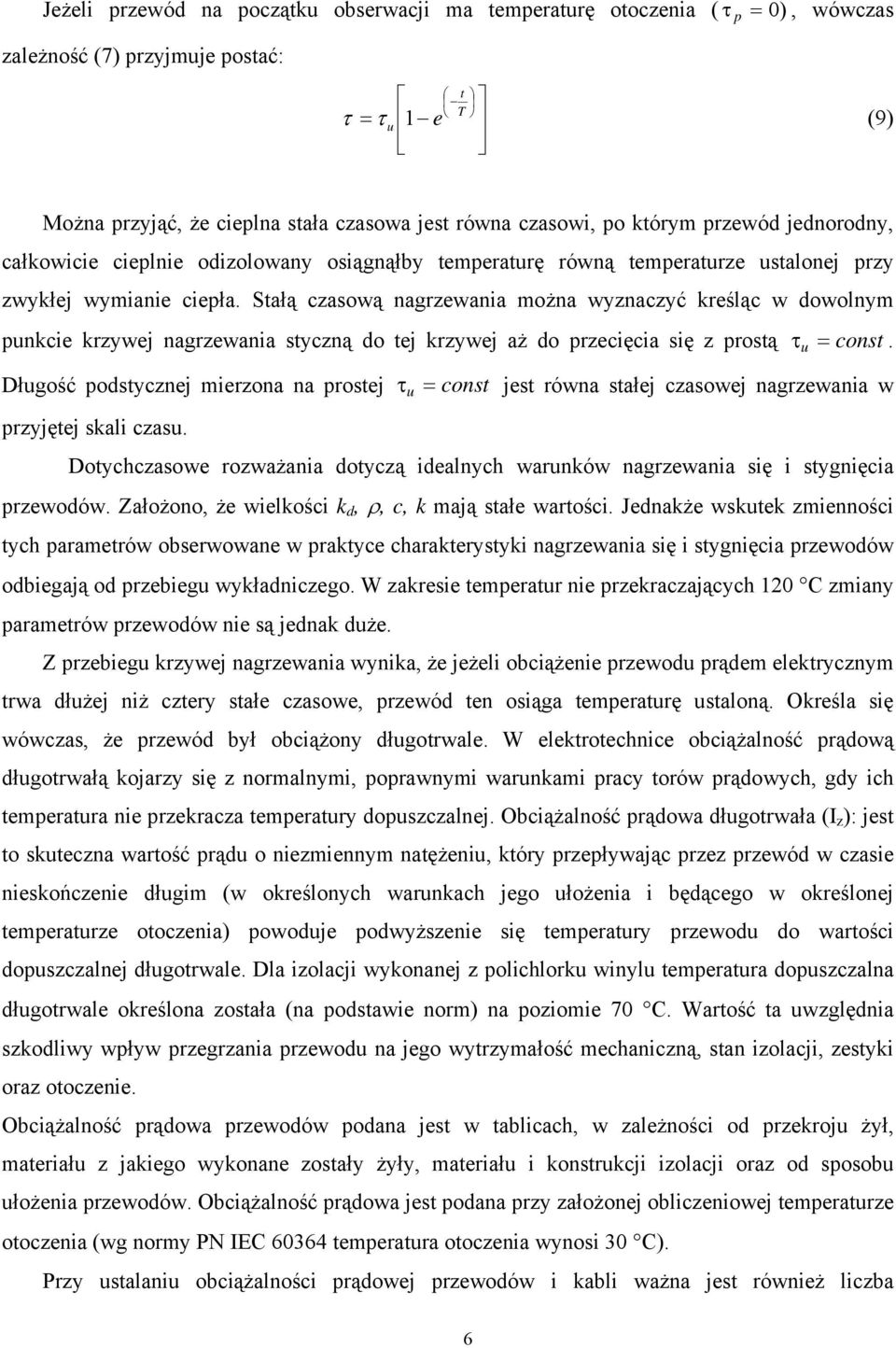 Stałą czasową nagrzewania można wyznaczyć kreśląc w dowolnym nkcie krzywej nagrzewania styczną do tej krzywej aż do rzecięcia się z rostą Dłgość odstycznej mierzona na rostej rzyjętej skali czas.