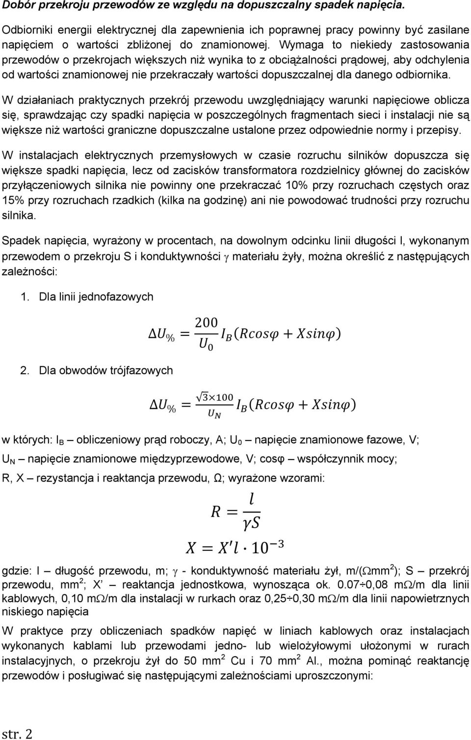 Wymaga to niekiedy zastosowania przewodów o przekrojach większych niż wynika to z obciążalności prądowej, aby odchylenia od wartości znamionowej nie przekraczały wartości dopuszczalnej dla danego