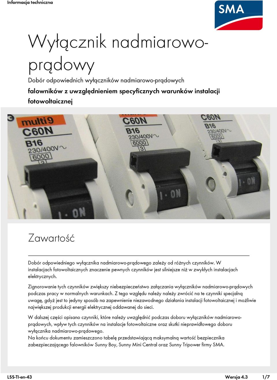 Zignorowanie tych czynników zwiększy niebezpieczeństwo załączania wyłączników nadmiarowo-prądowych podczas pracy w normalnych warunkach.