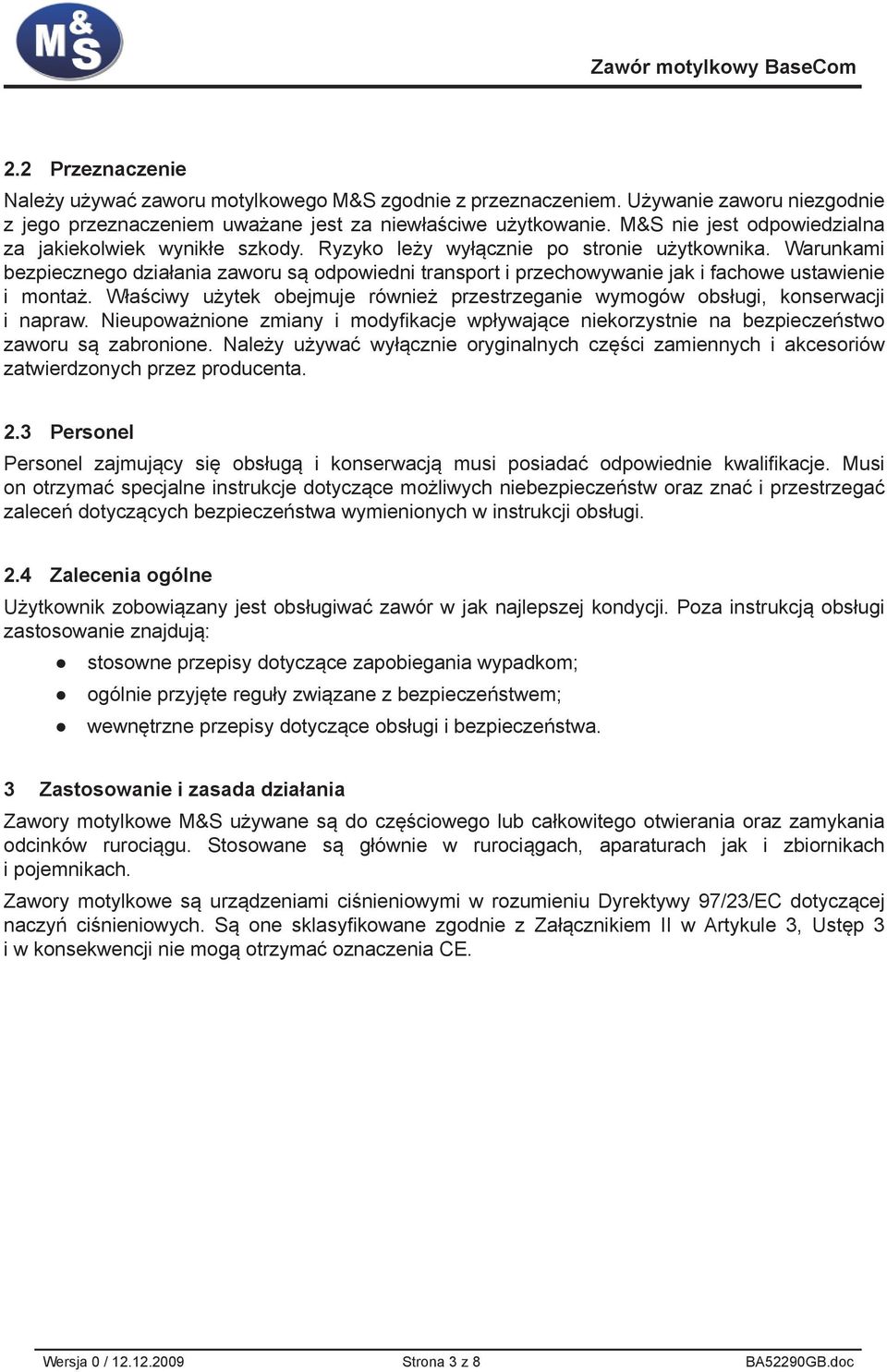 Warunkami bezpiecznego działania zaworu są odpowiedni transport i przechowywanie jak i fachowe ustawienie i montaż.