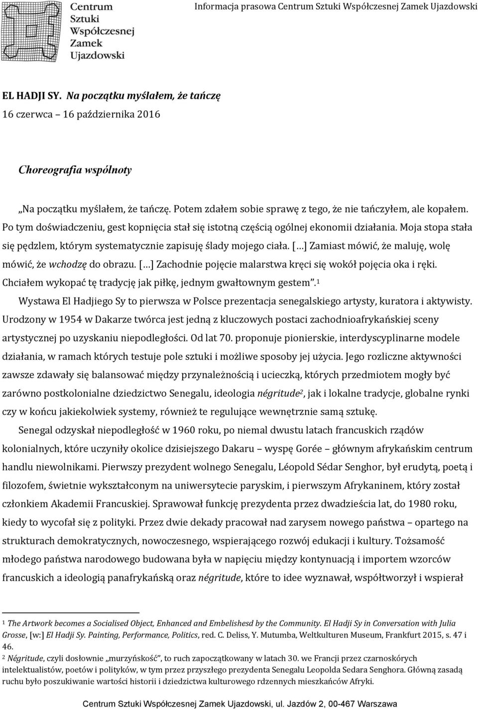 Moja stopa stała się pędzlem, którym systematycznie zapisuję ślady mojego ciała. [ ] Zamiast mówić, że maluję, wolę mówić, że wchodzę do obrazu.