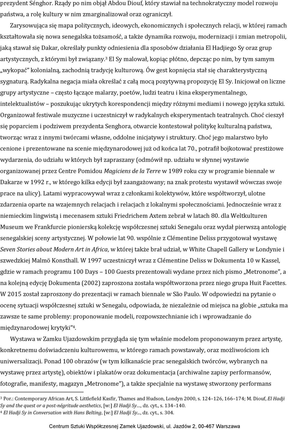 metropolii, jaką stawał się Dakar, określały punkty odniesienia dla sposobów działania El Hadjiego Sy oraz grup artystycznych, z którymi był związany.
