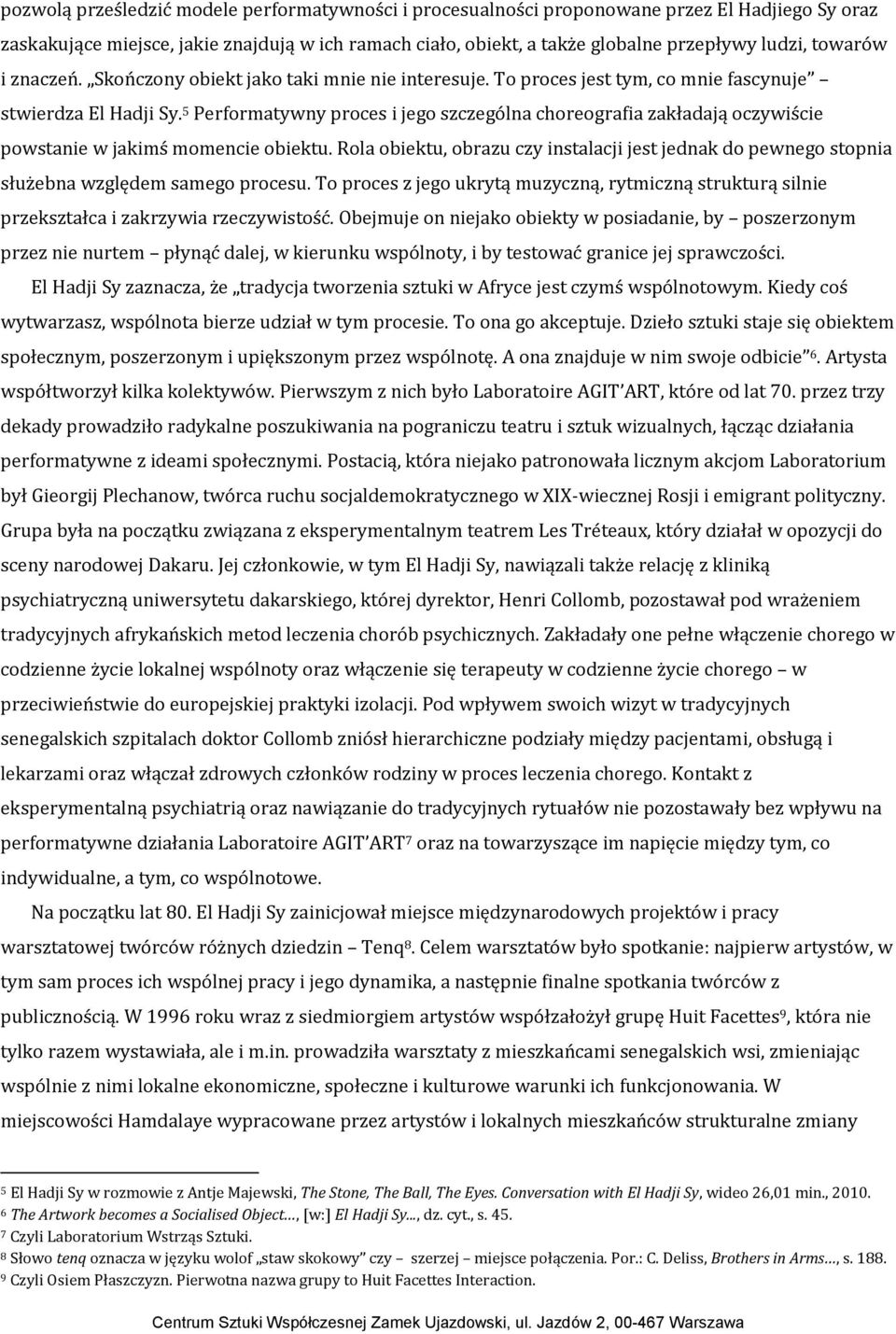 5 Performatywny proces i jego szczególna choreografia zakładają oczywiście powstanie w jakimś momencie obiektu.
