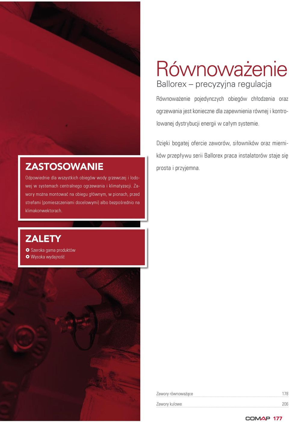 Zawory można montować na obiegu głównym, w pionach, przed strefami (pomieszczeniami docelowymi) albo bezpośrednio na klimakonwektorach.