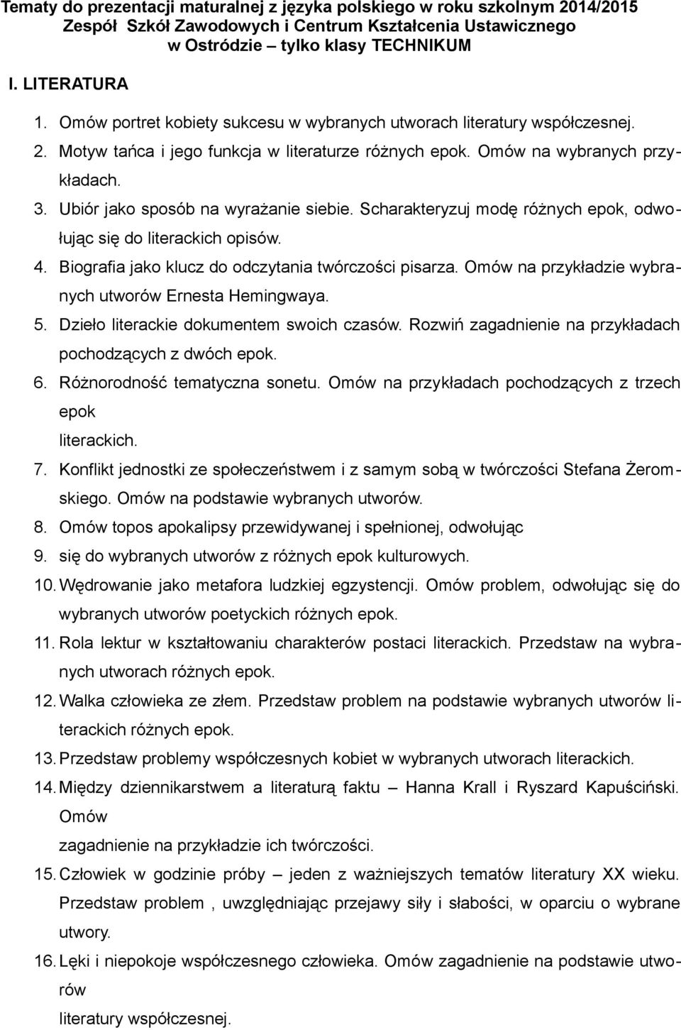 Scharakteryzuj modę różnych epok, odwołując się do literackich opisów. 4. Biografia jako klucz do odczytania twórczości pisarza. Omów na przykładzie wybranych utworów Ernesta Hemingwaya. 5.