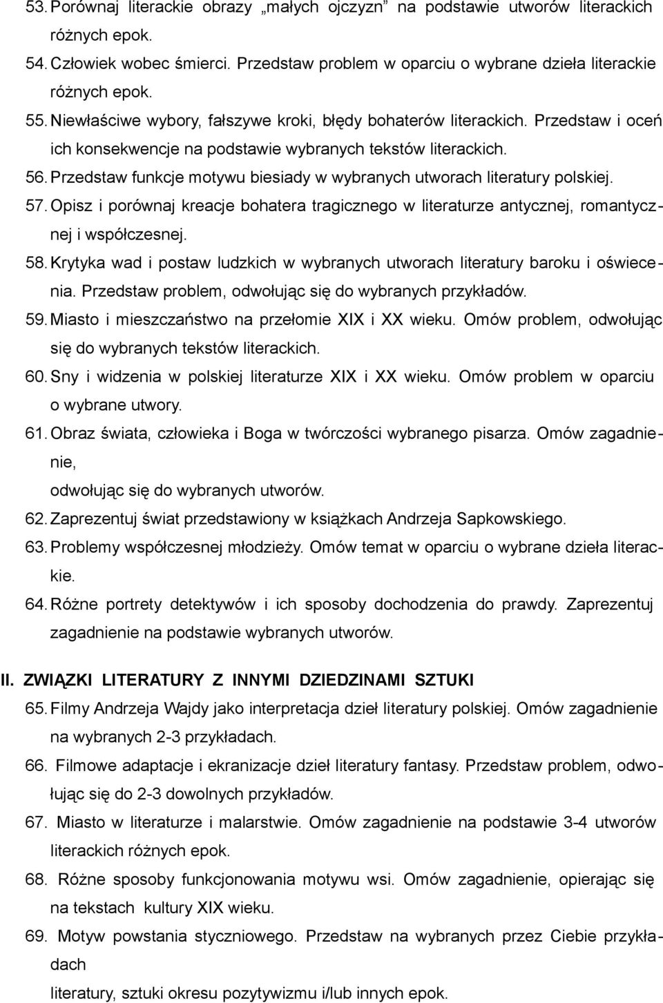 Przedstaw funkcje motywu biesiady w wybranych utworach literatury polskiej. 57. Opisz i porównaj kreacje bohatera tragicznego w literaturze antycznej, romantycznej i współczesnej. 58.