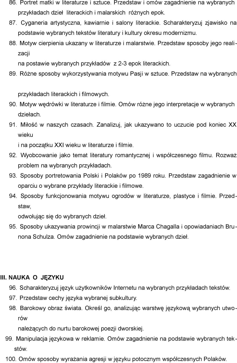 Przedstaw sposoby jego realizacji na postawie wybranych przykładów z 2-3 epok literackich. 89. Różne sposoby wykorzystywania motywu Pasji w sztuce.