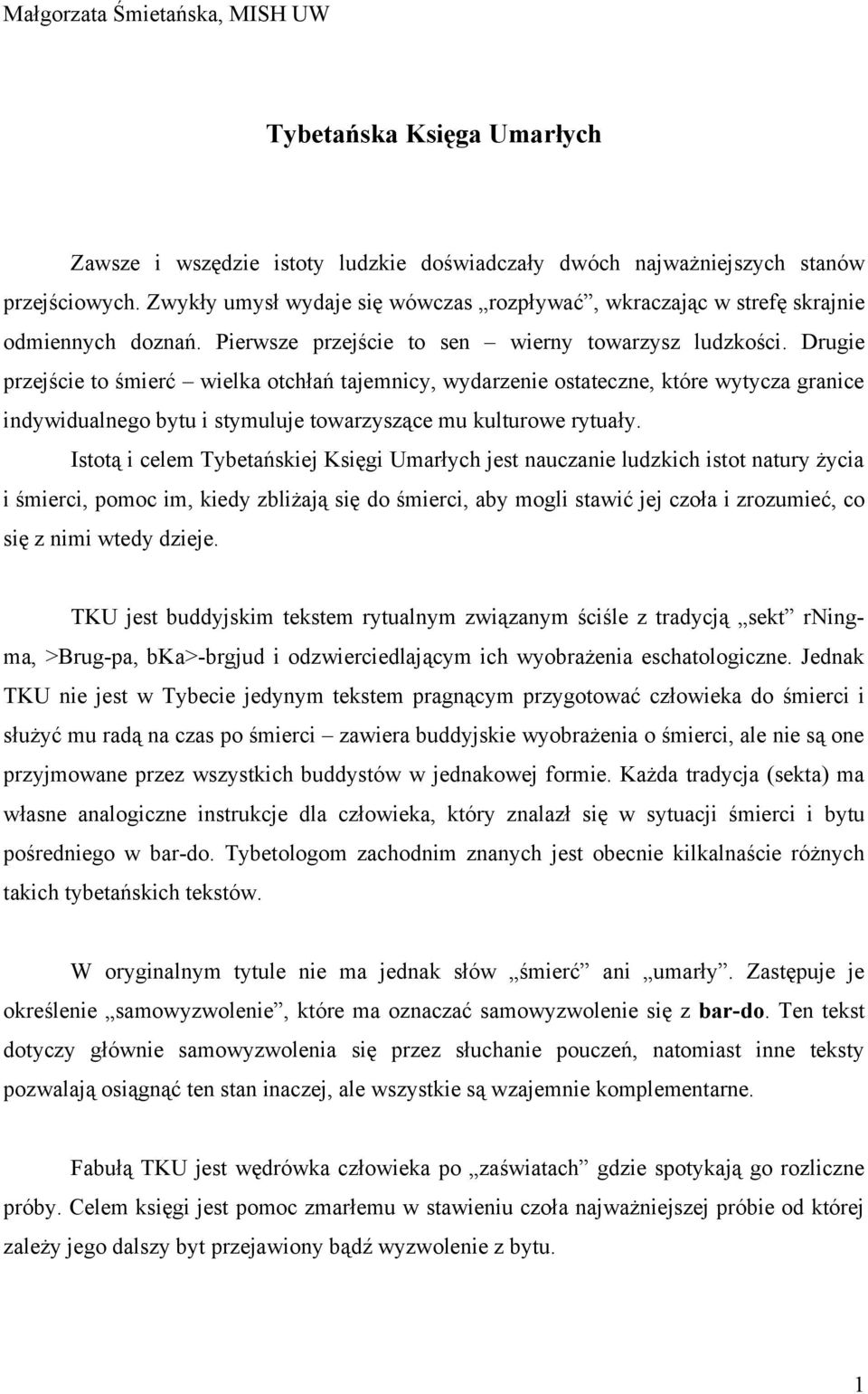 Drugie przejście to śmierć wielka otchłań tajemnicy, wydarzenie ostateczne, które wytycza granice indywidualnego bytu i stymuluje towarzyszące mu kulturowe rytuały.