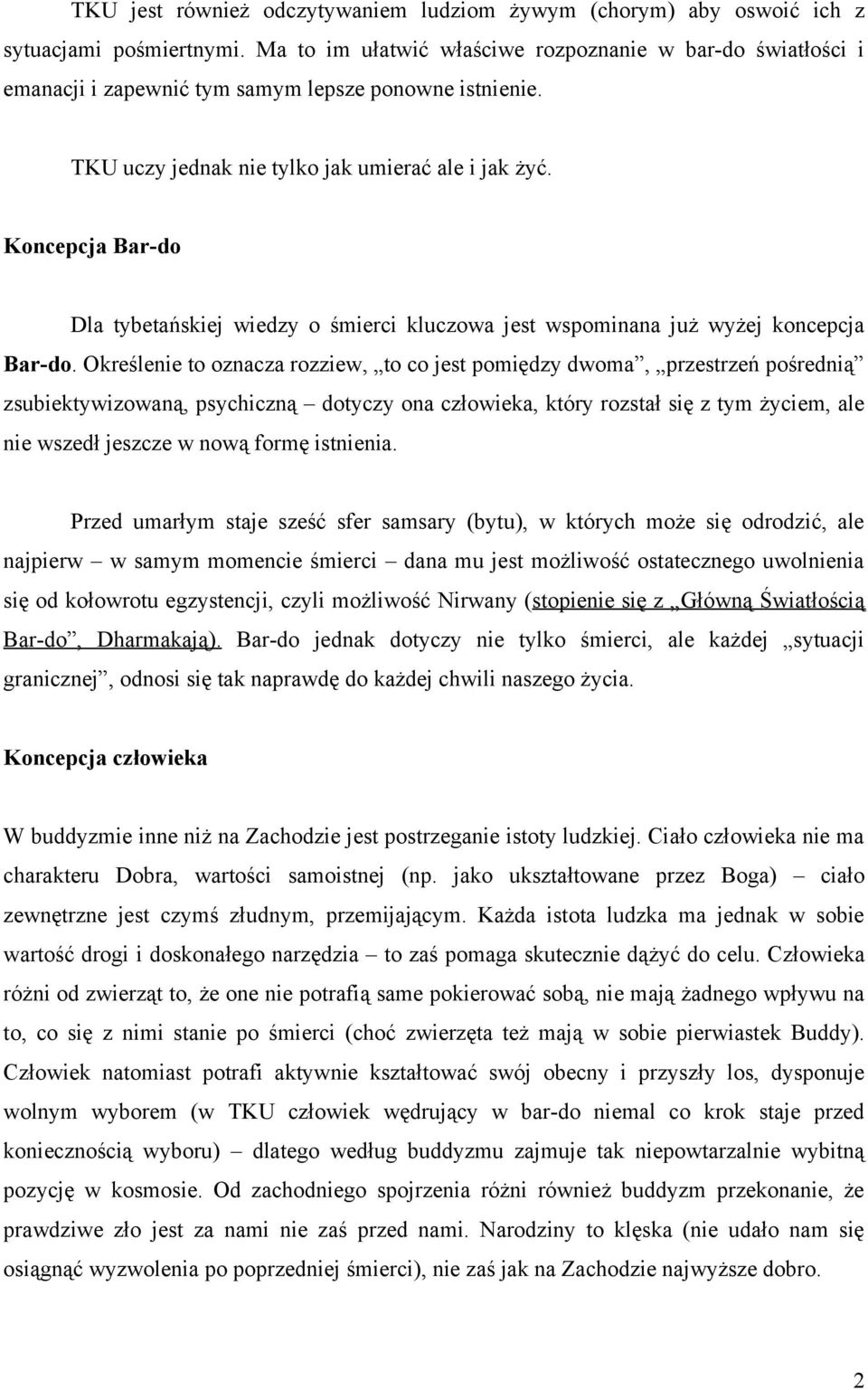 Koncepcja Bar-do Dla tybetańskiej wiedzy o śmierci kluczowa jest wspominana już wyżej koncepcja Bar-do.
