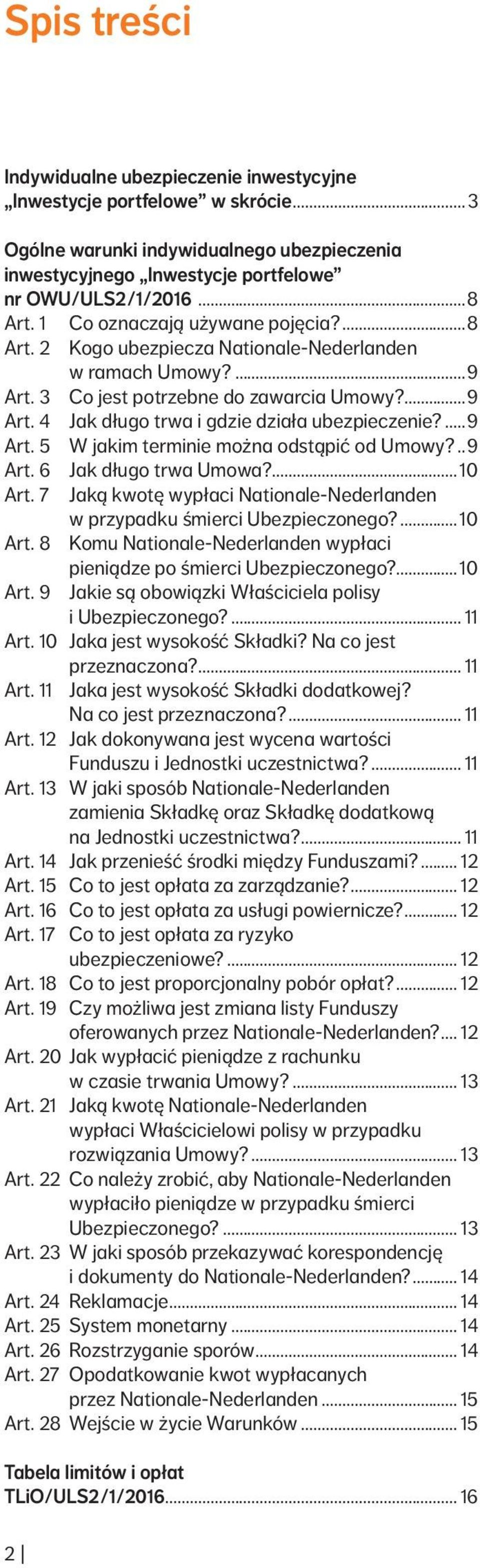 ...9 Art. 5 W jakim terminie można odstąpić od Umowy?...9 Art. 6 Jak długo trwa Umowa?...10 Art. 7 Jaką kwotę wypłaci Nationale Nederlanden w przypadku śmierci Ubezpieczonego?...10 Art. 8 Komu Nationale Nederlanden wypłaci pieniądze po śmierci Ubezpieczonego?