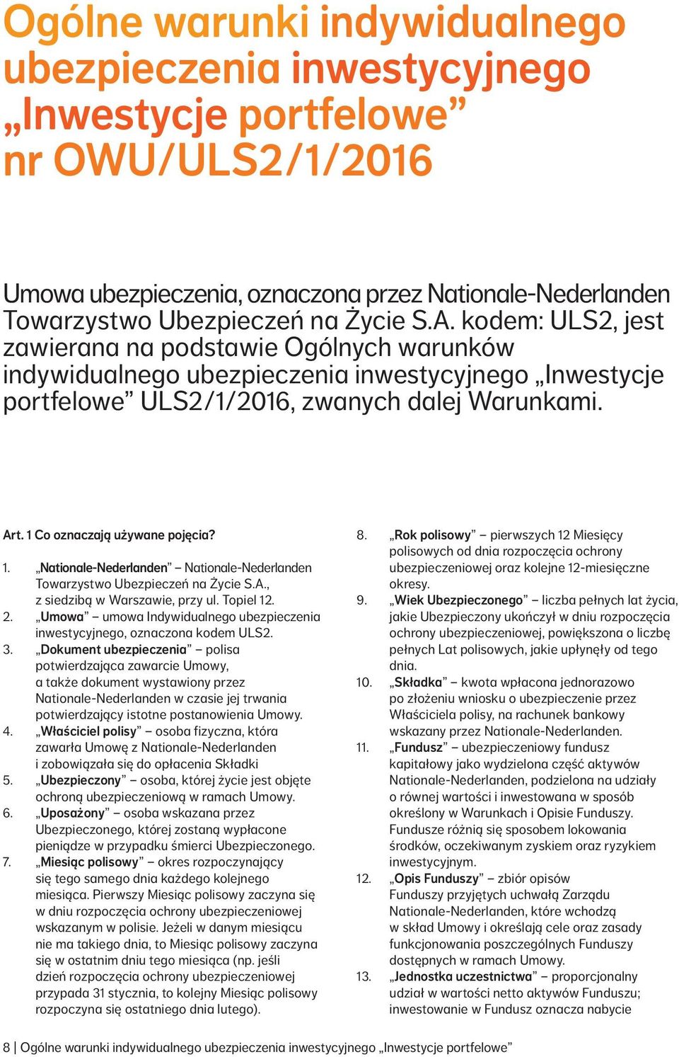 1. Nationale Nederlanden Nationale Nederlanden Towarzystwo Ubezpieczeń na Życie S.A., z siedzibą w Warszawie, przy ul. Topiel 12. 2.