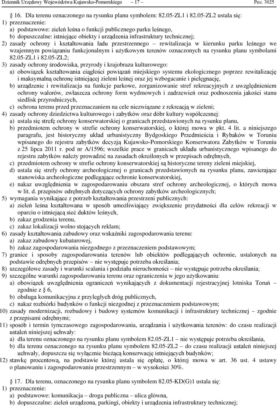 przestrzennego rewitalizacja w kierunku parku leśnego we wzajemnym powiązaniu funkcjonalnym i użytkowym terenów oznaczonych na rysunku planu symbolami 82.05-ZL1 i 82.