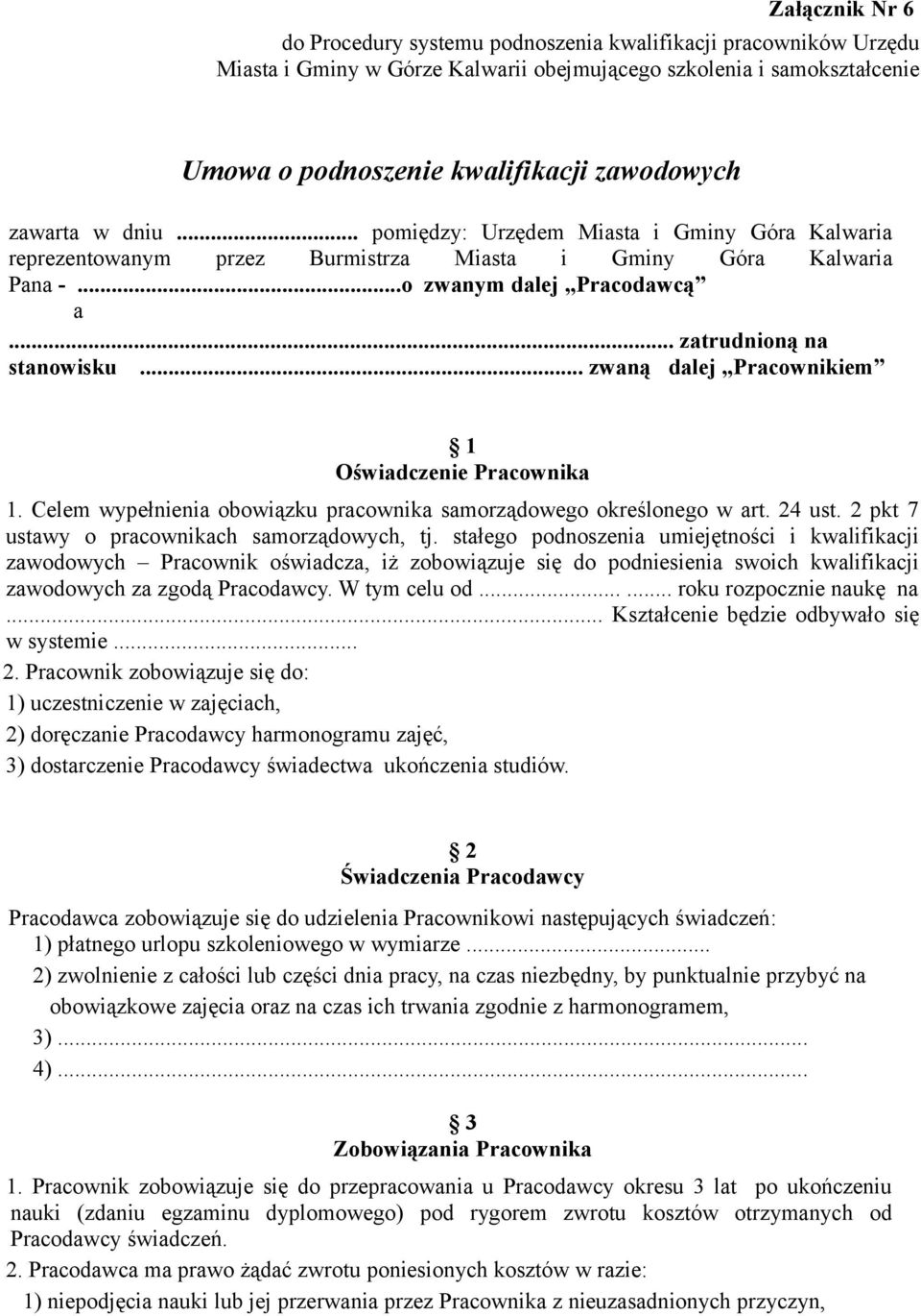 .. zwaną dalej Pracownikiem 1 Oświadczenie Pracownika 1. Celem wypełnienia obowiązku pracownika samorządowego określonego w art. 24 ust. 2 pkt 7 ustawy o pracownikach samorządowych, tj.