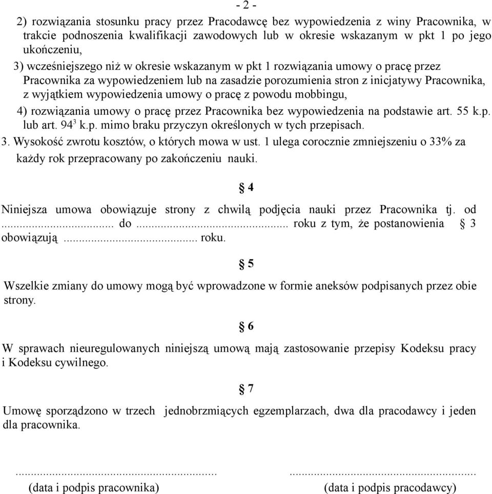 o pracę z powodu mobbingu, 4) rozwiązania umowy o pracę przez Pracownika bez wypowiedzenia na podstawie art. 55 k.p. lub art. 94 3 k.p. mimo braku przyczyn określonych w tych przepisach. 3. Wysokość zwrotu kosztów, o których mowa w ust.